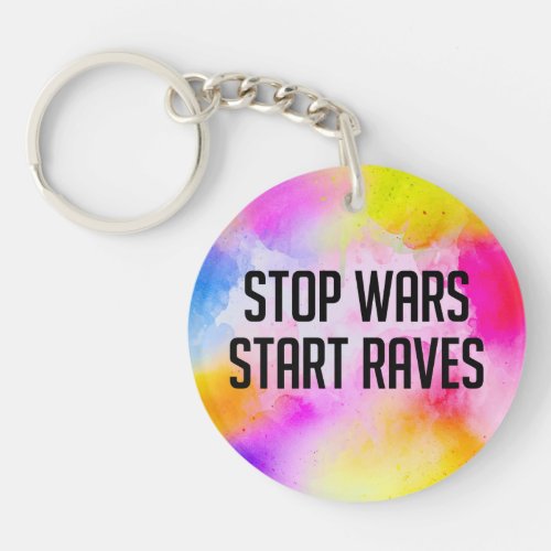 Stop Wars Start Raves Keychain