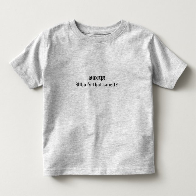 STOP! What's that smell? Quote Toddler's t-shirt (Front)