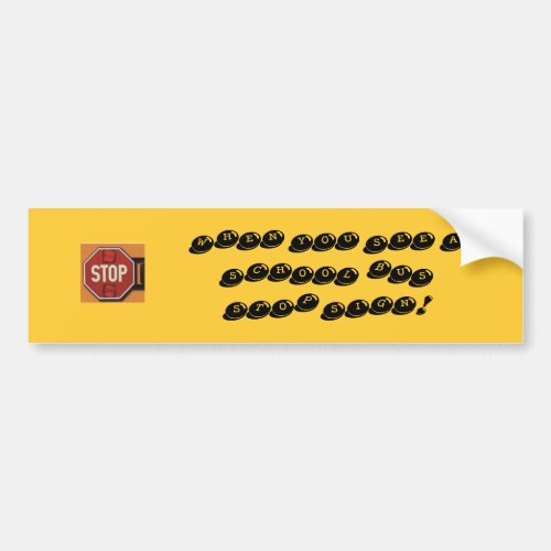 STOP WHEN YOU SEE A SCHOOL BUS STOP SIGN BUMPER STICKER
