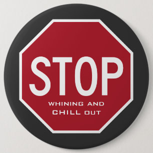STOP Whining And CHILL Out Button (Colossal)