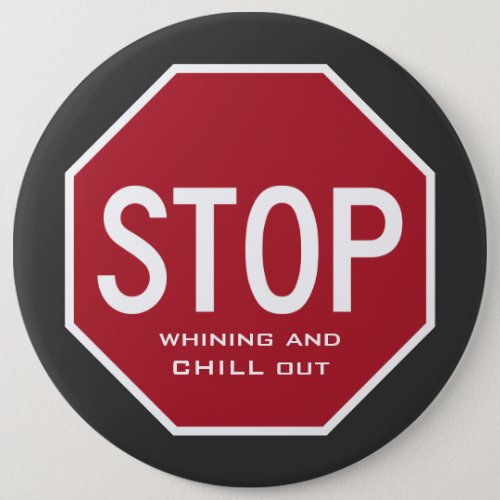 STOP Whining And CHILL Out Button Colossal