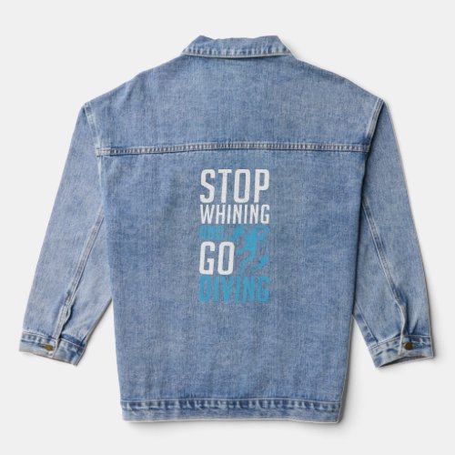 Stop Whining and go Diving  Denim Jacket