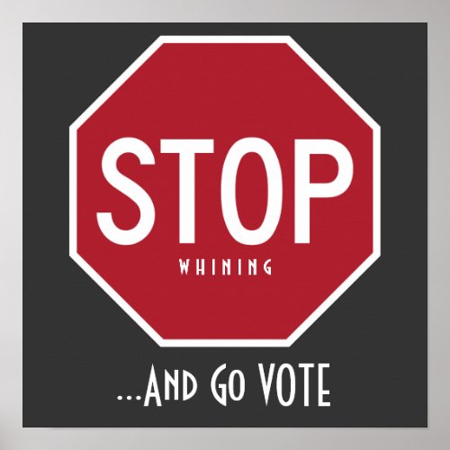 STOP Whining And Go VOTE Poster