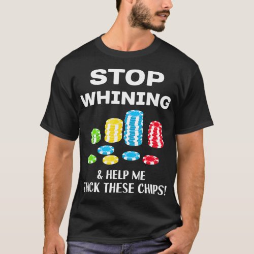 Stop Whining funny Poker T  For men women  T_Shirt