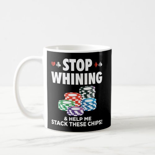 Stop Whining Help Me Stack These Chips Funny Poker Coffee Mug