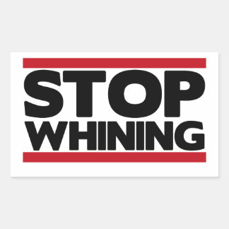 Stop Whining Rectangular Sticker