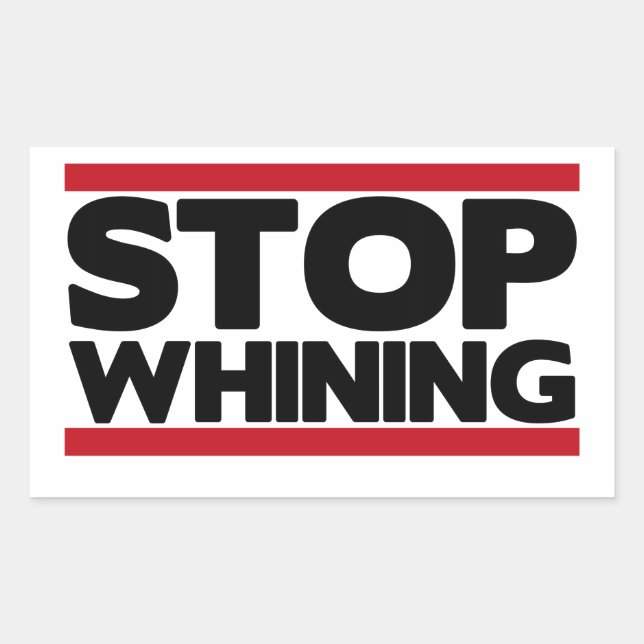 Stop Whining Rectangular Sticker (Front)