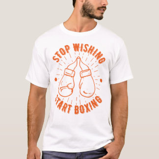 Stop Wishing Start Boxing T-Shirt