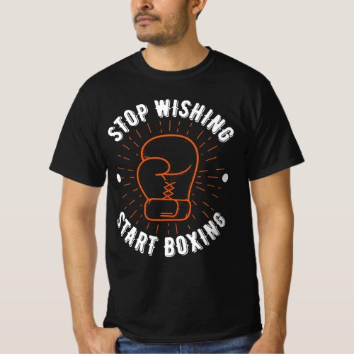 Stop Wishing Start Boxing value T_Shirt