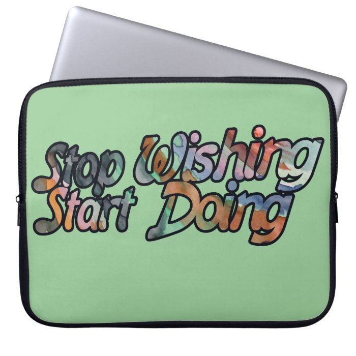 Stop Wishing start Doing Laptop Sleeves