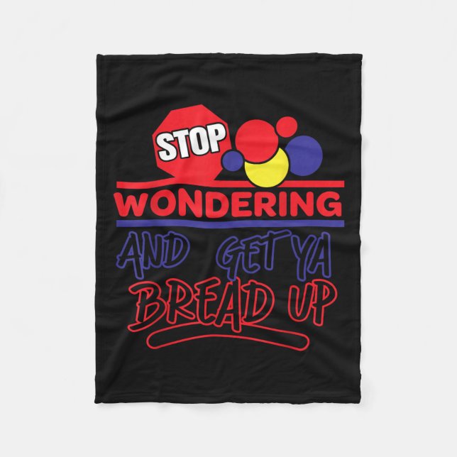 Stop Wondering And Get Ya Bread Up Funny Retro  Fleece Blanket (Front)