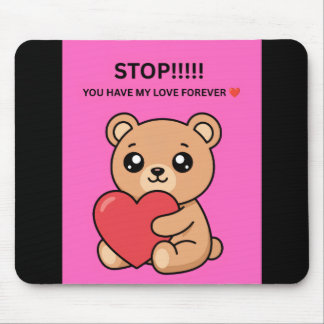 STOP!!!!! YOU HAVE MY LOVE FOREVER ❤️ MOUSE PAD