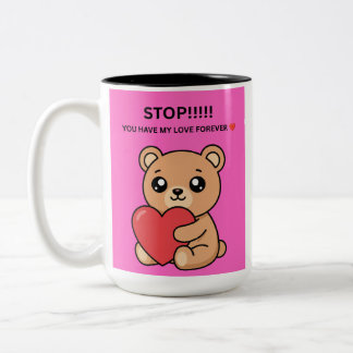 STOP!!!!! YOU HAVE MY LOVE FOREVER ❤️ Two-Tone COFFEE MUG