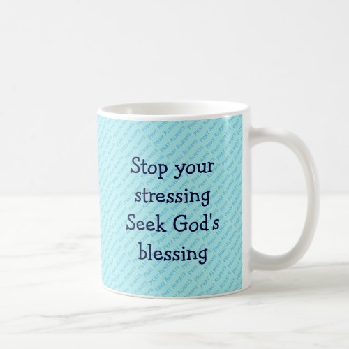 STOP YOUR STRESSING Inspirational TURQUOISE Coffee Mug