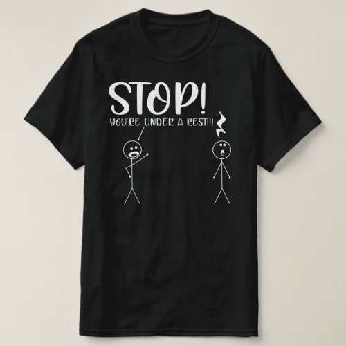 STOP YOURE UNDER A REST Musical Pun T_Shirt