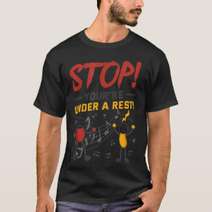 Stop You're Under A Rest Musician Funny Music Pun T-Shirt