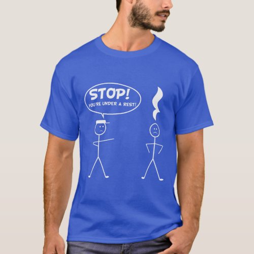 Stop Youre Under A Rest Police Funny Music Humor  T_Shirt