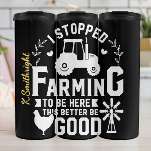 Stopped Farming To Be Here Quote Thermal Tumbler