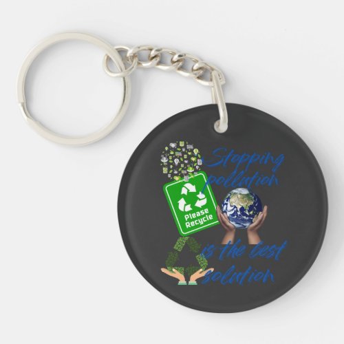 Stopping Pollution is the Best Solution  Keychain