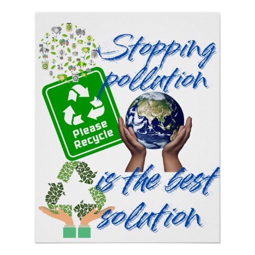 Stopping pollution is the best solution poster