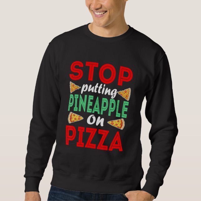 Stops Pineapple On A Pizza Pineapple Pizza Sweatshirt (Front)