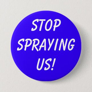 STOPSPRAYINGUS! PINBACK BUTTON