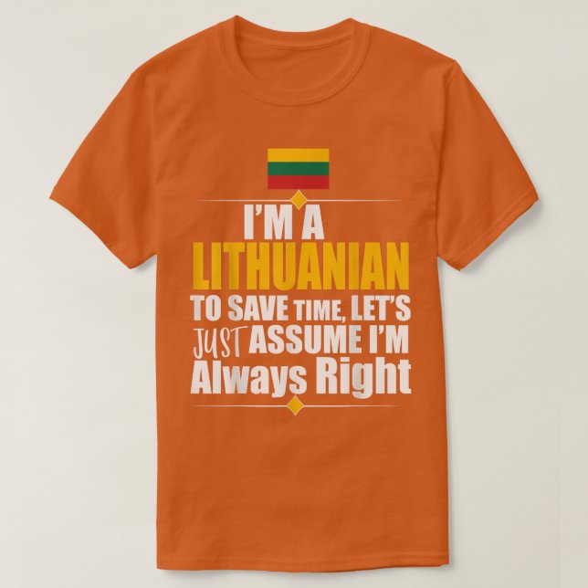 Storecastle I'M A Lithuanian I'M Right Funny Gift  T-Shirt (Design Front)