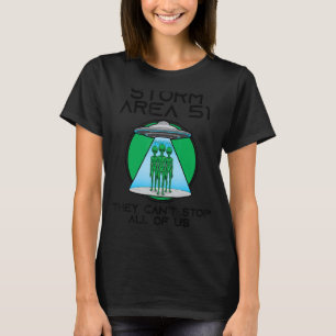 STORM AREA 51 UFO Space Alien - They Cant Stop All T-Shirt