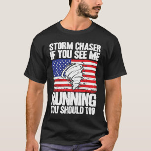 Storm Chaser Hurricane Meteorology See Me Running  T-Shirt