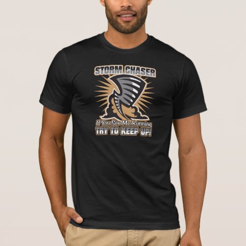 Storm Chaser If You See Me Running Try To Keep Up T_Shirt