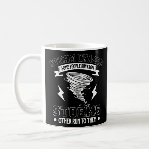 Storm Chaser  some people run from storms other ru Coffee Mug