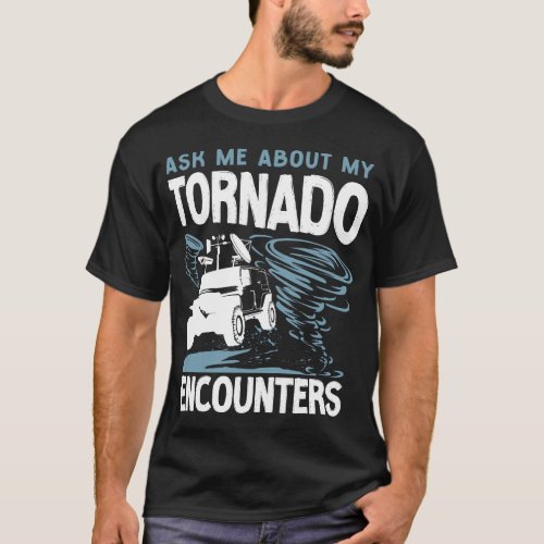Storm Chaser Tornado Ask Me About My Tornado T_Shirt