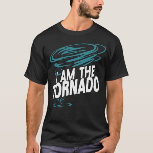 Storm Chaser Tornado I Am The Tornado T_Shirt