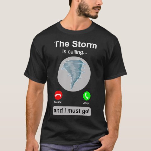 Storm Chaser Tornado Is Calling Meteorology T_Shirt