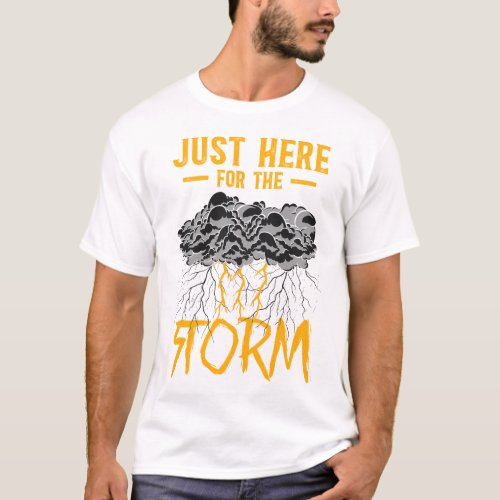 Storm Chaser Tornado Just Here For The Storm T_Shirt