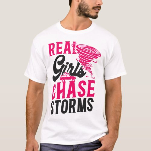 Storm Chaser Tornado Real Girls Chase Storms Girl T_Shirt