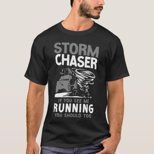 Storm Chaser Tornado Storm Chaser If You See Me T_Shirt