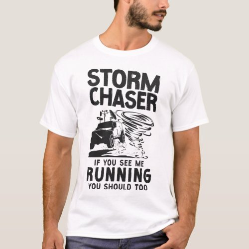 Storm Chaser Tornado Storm Chaser If You See Me T_Shirt