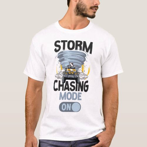 Storm Chaser Tornado Storm Chasing Mode On T_Shirt