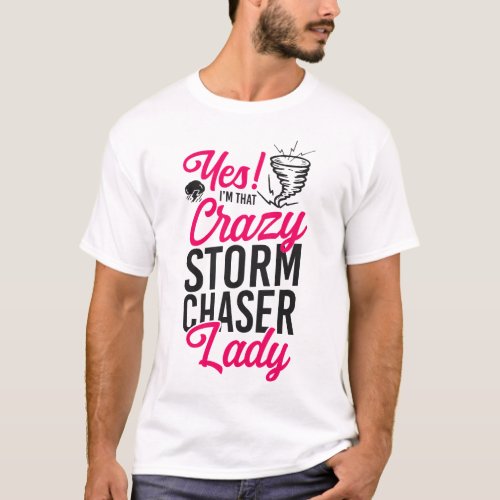Storm Chaser Tornado Yes Im That Crazy Storm T_Shirt