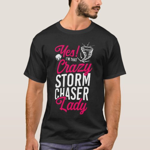 Storm Chaser Tornado Yes Im That Crazy Storm T_Shirt