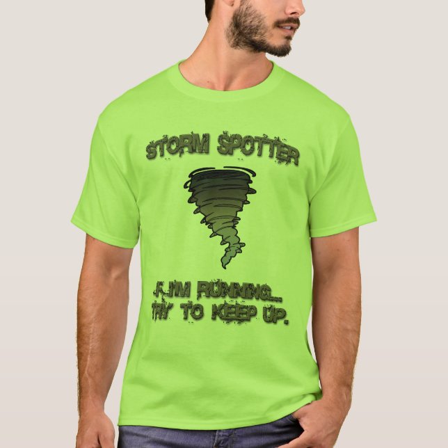 Storm Spotter - "If I'm Running Try to Keep Up." T-Shirt (Front)