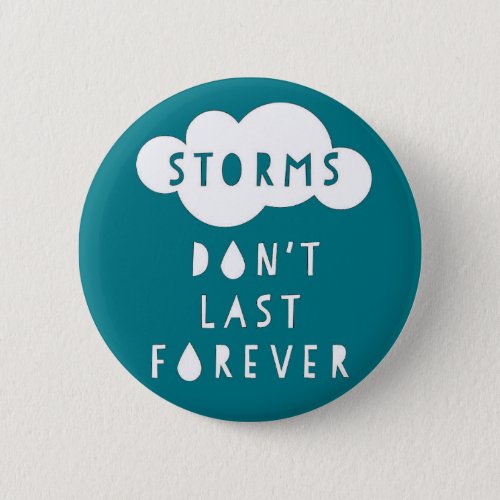 Storms Dont Last Forever Button Dark