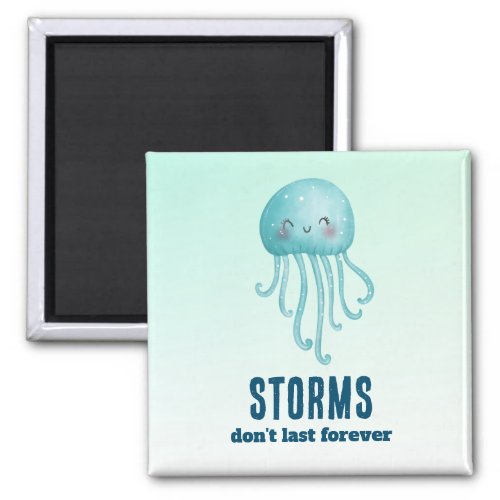 Storms Dont Last Forever Cute and Happy Jellyfish Magnet