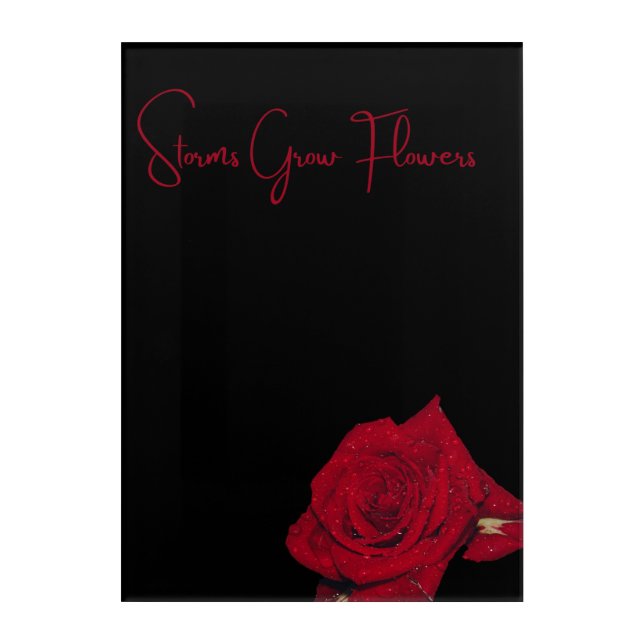 🌹 Storms Grow Flowers 🌹 Acrylic Print (Front)