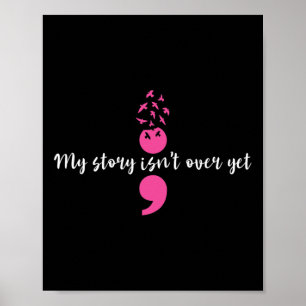 Story Isn't Over Yet Semicolon Strength Mental Hea Poster
