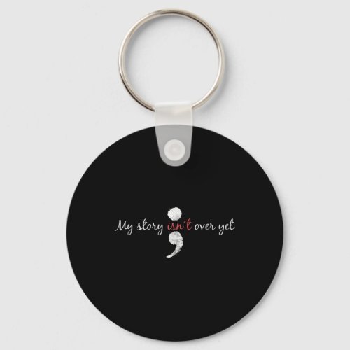 Story Isnt Over Yet Semicolon Suicide Awareness  Keychain