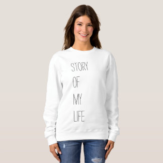 Story of my life sweatshirt