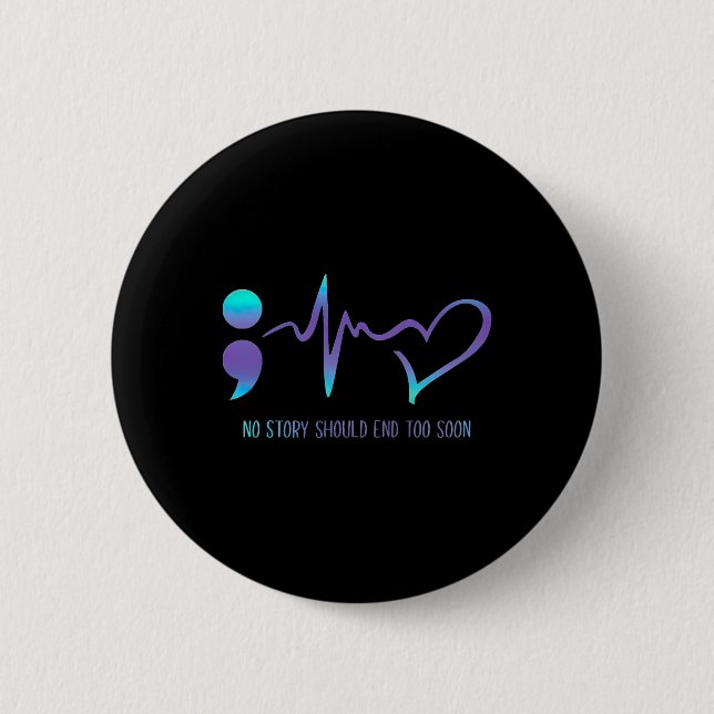 Story Should End Too Soon Suicide Awareness Mental Button (Front)