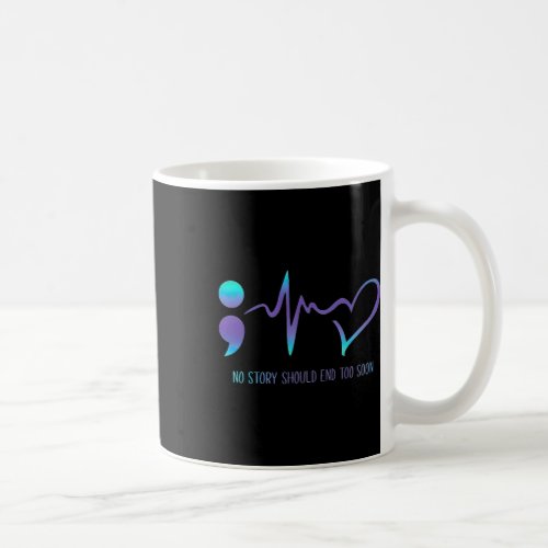 Story Should End Too Soon Suicide Awareness Mental Coffee Mug